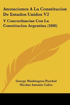 portada Anotaciones a la Constitucion de Estados Unidos v2: Y Concordancias con la Constitucion Argentina (1890)