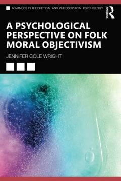 portada A Psychological Perspective on Folk Moral Objectivism (Advances in Theoretical and Philosophical Psychology) (in English)