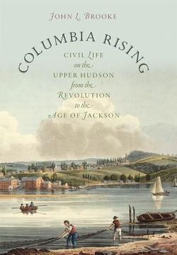 portada Columbia Rising: Civil Life on the Upper Hudson from the Revolution to the Age of Jackson (en Inglés)