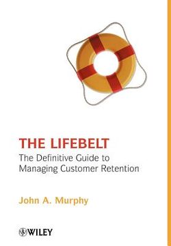 portada the lifebelt: the definitive guide to managing customer retention (en Inglés)