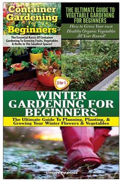 portada Container Gardening for Beginners & the Ultimate Guide to Vegetable Gardening for Beginners & Winter Gardening for Beginners (en Inglés)