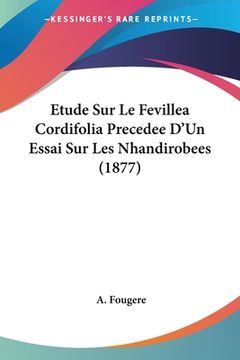 portada Etude Sur Le Fevillea Cordifolia Precedee D'Un Essai Sur Les Nhandirobees (1877) (en Francés)