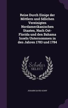 portada Reise Durch Einige der Mittlern und Sdlichen Vereinigten Nordamerikanischen Staaten, Nach Ost-Florida und den Bahama Inseln Unternommen in den Jahren (in English)