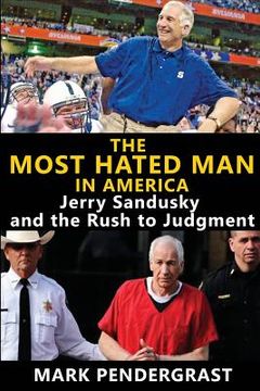 portada The Most Hated Man in America: Jerry Sandusky and the Rush to Judgment
