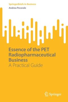 portada Essence of the Pet Radiopharmaceutical Business: A Practical Guide (en Inglés)