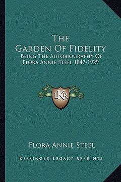 portada the garden of fidelity: being the autobiography of flora annie steel 1847-1929