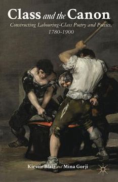 portada class and the canon: constructing labouring-class poetry and poetics, 1780-1900 (en Inglés)