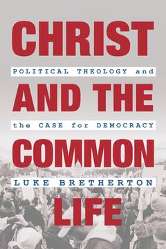 portada Christ and the Common Life: Political Theology and the Case for Democracy (in English)