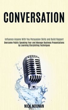 portada Conversation: Overcome Public Speaking Fear and Manage Business Presentations by Learning Storytelling Techniques (Influence Anyone (in English)