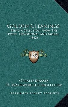 portada golden gleanings: being a selection from the poets, devotional and moral (1863)