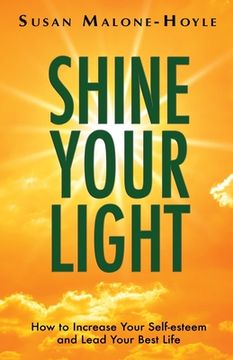 portada Shine Your Light: How to Increase Your Self-esteem and Lead Your Best Life (en Inglés)