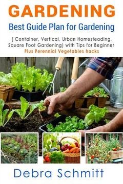 portada Gardening: Best Guide Plan for Gardening (Container, Vertical, Urban Homesteading, and Square Foot Gardening)