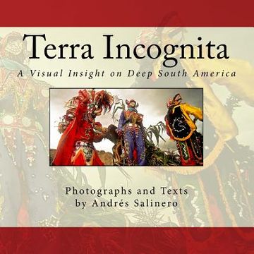 portada Terra Incognita Volume One: A Visual Insight on the Cultural and Natural heritage of South America (en Inglés)