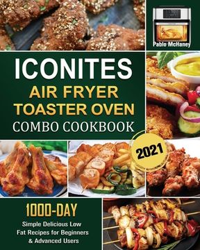 portada Iconites Airfryer Toaster Oven Combo Cookbook 2021: 1000-Day Simple Delicious Low Fat Recipes for Beginners & Advanced Users (en Inglés)