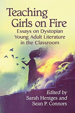 portada Teaching Girls on Fire: Essays on Dystopian Young Adult Literature in the Classroom 
