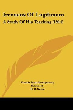 portada irenaeus of lugdunum: a study of his teaching (1914) (in English)