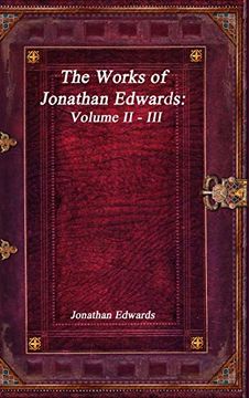 portada The Works of Jonathan Edwards: Volume ii - iii (en Inglés)