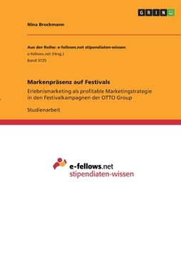 portada Markenpräsenz auf Festivals: Erlebnismarketing als profitable Marketingstrategie in den Festivalkampagnen der OTTO Group (en Alemán)