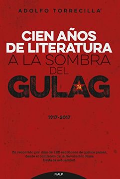 Cien años de literatura a la sombra del Gulag (1917-2017) (Fuera de Colección)