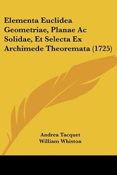 portada Elementa Euclidea Geometriae, Planae Ac Solidae, Et Selecta Ex Archimede Theoremata (1725) (en Latin)