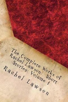 portada The Complete Works of Rachel Lawson: Short Stories: Volume 1 (en Inglés)