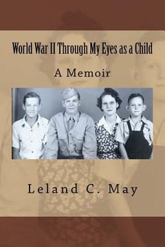 portada World War II Through My Eyes as a Child: A Memoir (in English)