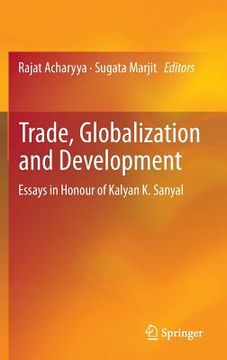 portada Trade, Globalization and Development: Essays in Honour of Kalyan K. Sanyal (en Inglés)