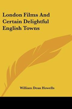 portada london films and certain delightful english towns (en Inglés)