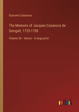 portada The Memoirs of Jacques Casanova de Seingalt, 1725-1798: Volume 2b - Venice - in large print (en Inglés)