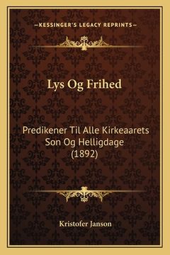 portada Lys Og Frihed: Predikener Til Alle Kirkeaarets Son Og Helligdage (1892)