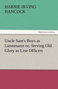 portada uncle sam's boys as lieutenants or, serving old glory as line officers (en Inglés)