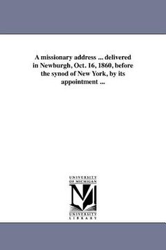portada a missionary address ... delivered in newburgh, oct. 16, 1860, before the synod of new york, by its appointment ...