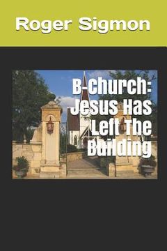 portada B-Church: Jesus Has Left The Building (in English)