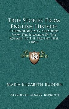 portada true stories from english history: chronologically arranged, from the invasion of the romans to the present time (1852)