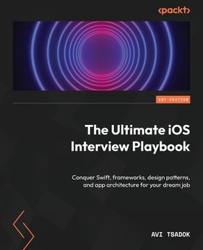 portada The Ultimate iOS Interview Playbook: Conquer Swift, frameworks, design patterns, and app architecture for your dream job (in English)
