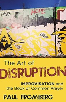 portada The art of Disruption: Improvisation and the Book of Common Prayer (en Inglés)