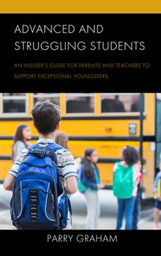 portada Advanced and Struggling Students: An Insider's Guide for Parents and Teachers to Support Exceptional Youngsters