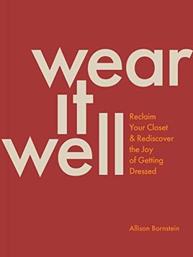 portada Wear it Well: Reclaim Your Closet and Rediscover the joy of Getting Dressed (en Inglés)