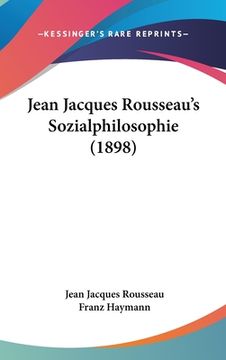 portada Jean Jacques Rousseau's Sozialphilosophie (1898) (en Alemán)