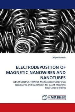 portada ELECTRODEPOSITION OF MAGNETIC NANOWIRES AND NANOTUBES: ELECTRODEPOSITION OF Multilayered CoNiFe/Cu Nanowires and Nanotubes for Giant Magneto Resistance Sensing