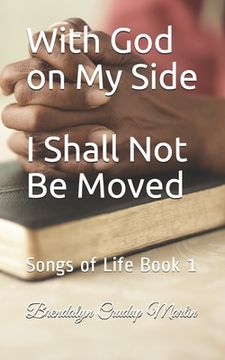 portada With God on My Side I Shall Not Be Moved: Songs of Life Book 1 (in English)