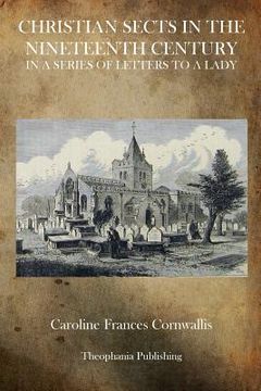 portada Christian Sects in the Nineteenth Century: In a Series of Letters to a Lady (en Inglés)