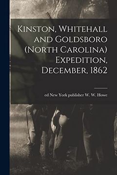 portada Kinston, Whitehall and Goldsboro (North Carolina) Expedition, December, 1862 (en Inglés)