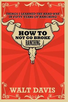 portada how to not go broke ranching (en Inglés)