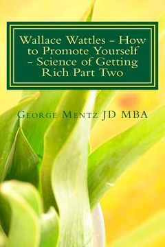 portada Wallace Wattles - How to Promote Yourself - Science of Getting Rich Part Two: The Secret Last Book - Science of Getting Rich Part Two (en Inglés)
