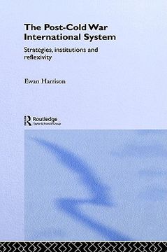 portada the post-cold war international system: strategies, institutions and reflexivity
