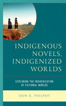 portada Indigenous Novels, Indigenized Worlds: Exploring the Indigenization of Fictional Worlds (en Inglés)