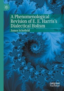 portada A Phenomenological Revision of E. E. Harris's Dialectical Holism 