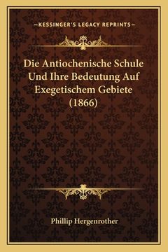 portada Die Antiochenische Schule Und Ihre Bedeutung Auf Exegetischem Gebiete (1866) (in German)