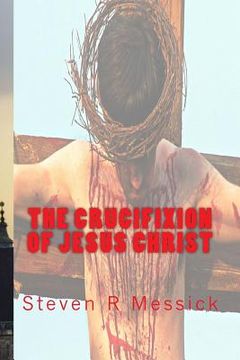 portada The Crucifixion Of Jesus Christ (en Inglés)
